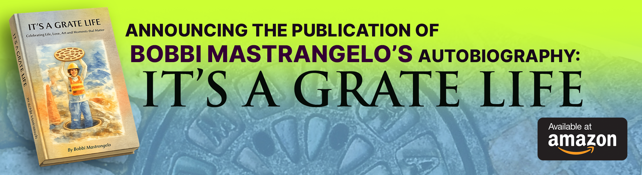 Announcing the publication of Bobbi Mastrangelo&rsquo;s Autobiography: It&rsquo;s a Grate Life